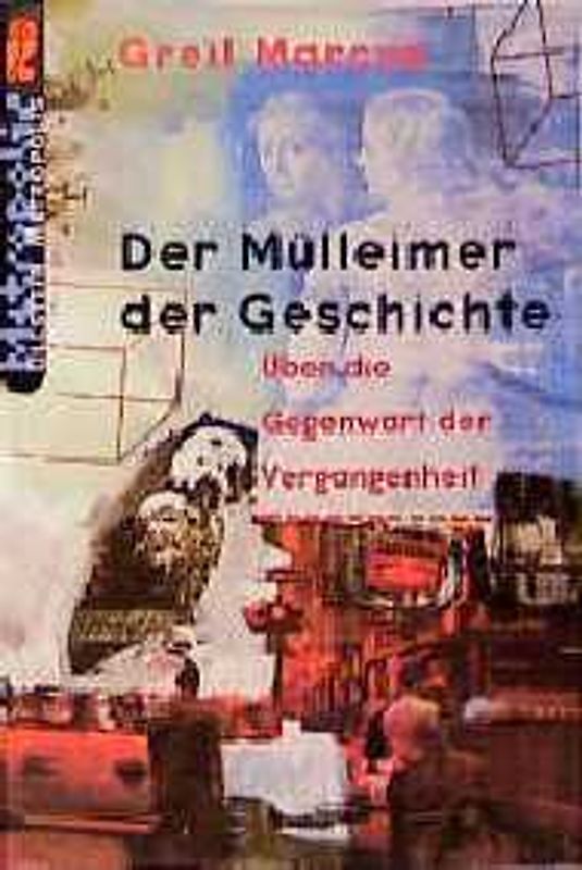 Der Mülleimer der Geschichte. Über die Gegenwart der Vergangeheit. Eine Zeitreise mit Bob Dylan, Wim Wenders, Susan Sonntag, John Wayne, Adolf Hitler u.a.