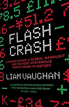 Flash Crash: A Trading Savant, a Global Manhunt and the Most Mysterious Market Crash in History