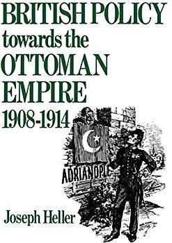 British Policy Towards the Ottoman Empire 1908-1914