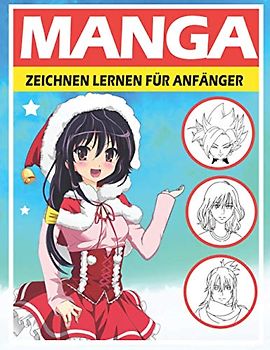 Manga zeichnen lernen für Anfänger: Lerne Schritt für Schritt, Manga und Anime zu zeichnen | Köpfe, Gesichter, Accessoires, Kleidung und lustige Ganzkörpercharaktere und mehr