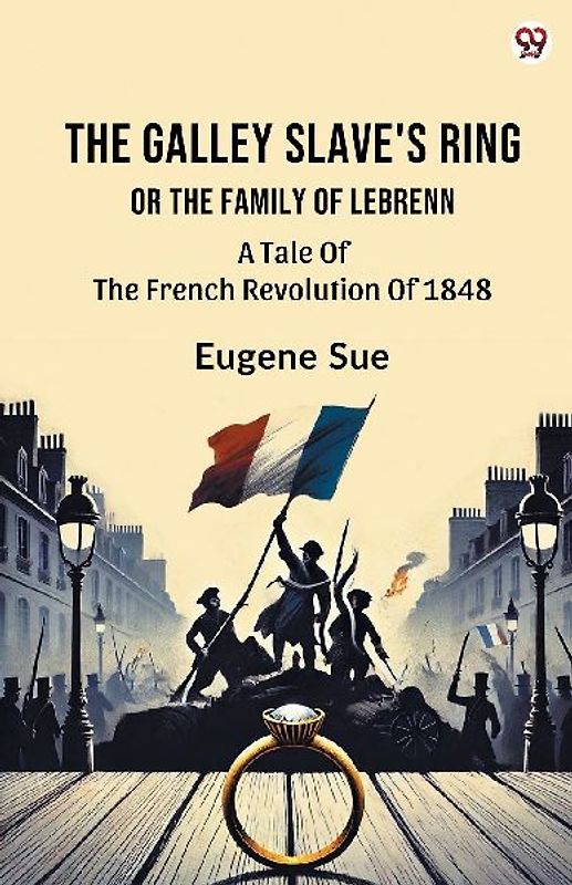 The Galley Slave's Ring Or The Family Of Lebrenn A Tale Of The French Revolution Of 1848
