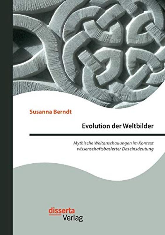 Evolution der Weltbilder: Mythische Weltanschauungen im Kontext wissenschaftsbasierter Daseinsdeutung