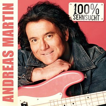 Andreas Martin - 100 Prozent Sehnsucht