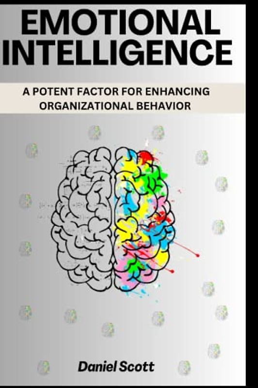 EMOTIONAL INTELLIGENCE: A POTENT FACTOR FOR ENHANCING ORGANIZATIONAL BEHAVIOR