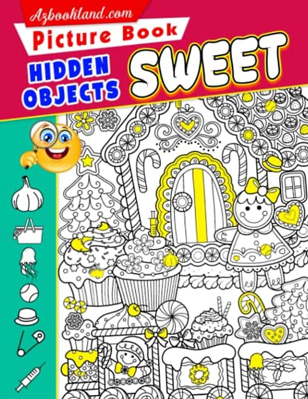 Sweet Hidden Objects Picture Book: Figure Things Out With Fantastic Sweety Pictures To Find The Missing Objects Inside | Relaxation And Anxiety Relief Gifts For All Ages