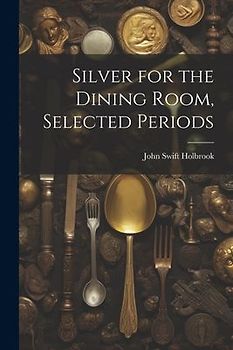 Silver for the Dining Room, Selected Periods