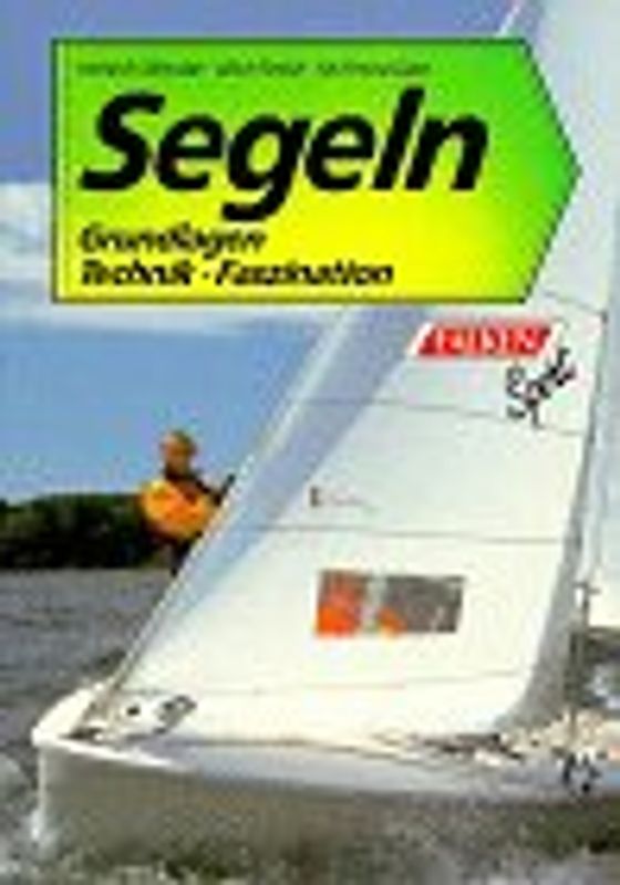 Segeln. Grundlagen - Technik - Faszination