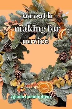 WREATH MAKING FOR NOVICE