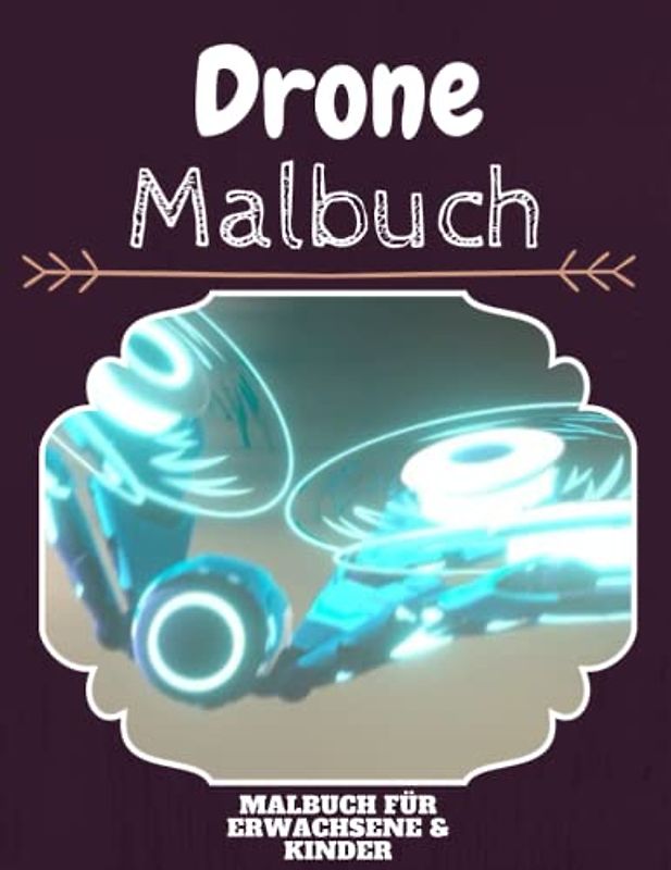 Drone Malbuch: HOHE QUALITÄT: Lustiges Drone Malbuch für Kinder Und Erwachsene: Süßes Drone-Malbuch für Kinder und Kleinkinder-Spaß Designs für Jungen und Mädchen (Vorschule)