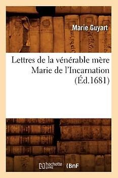 Lettres de la Vénérable Mère Marie de l'Incarnation (Éd.1681)