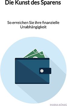 Die Kunst des Sparens - So erreichen Sie ihre finanzielle Unabhängigkeit
