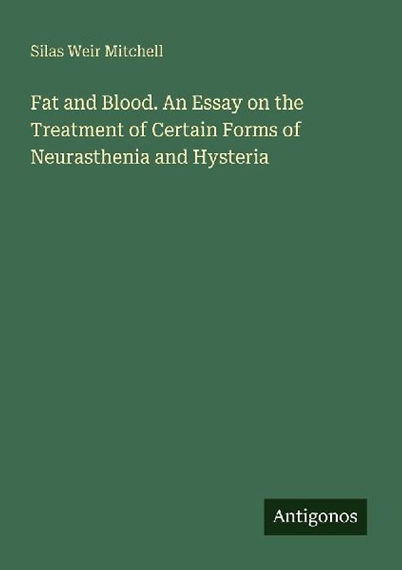 Fat and Blood. An Essay on the Treatment of Certain Forms of Neurasthenia and Hysteria
