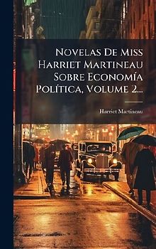 Novelas De Miss Harriet Martineau Sobre EconomÃ-a PolÃ-tica, Volume 2...