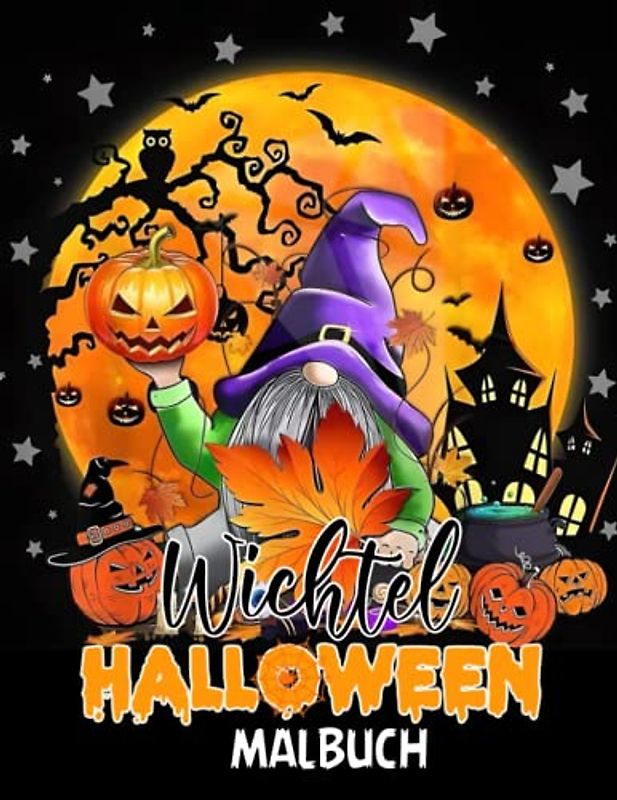 Wichtel Halloween Mabuch: 30 Niedliche und Lustige Halloween Gnomen, Zwergen - Herbst- und Halloweenmotiven zum Ausmalen für Kinder und Erwachsene