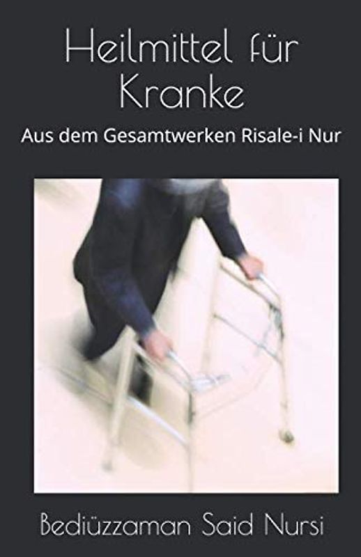 Heilmittel für Kranke: Aus dem Gesamtwerken Risale-i Nur
