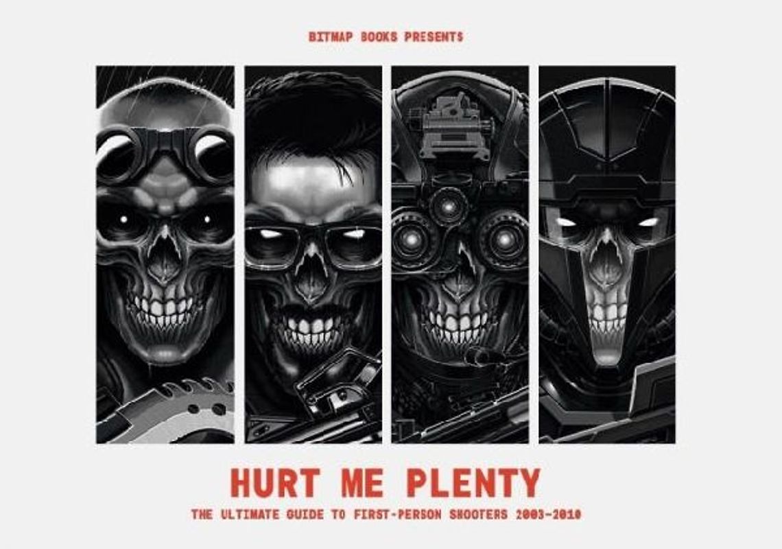 Hurt Me Plenty: The Ultimate Guide to First-Person Shooters 2003 - 2010