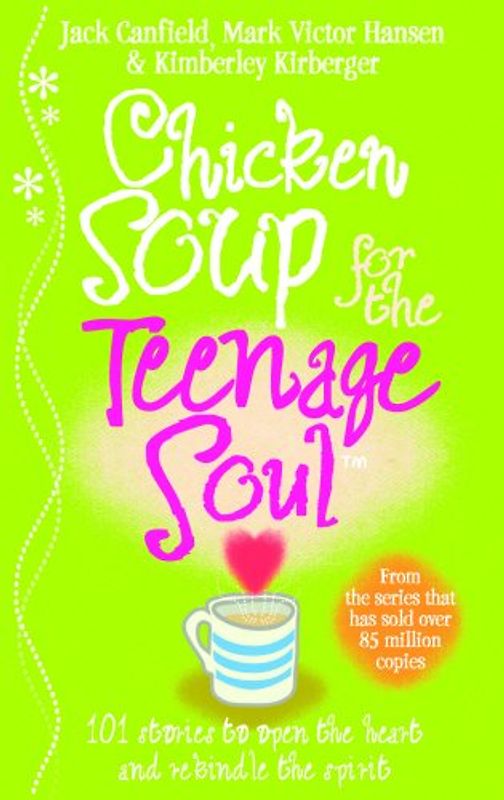 Chicken Soup for the Teenage Soul: Stories of Life, Love and Learning - Jack Canfield