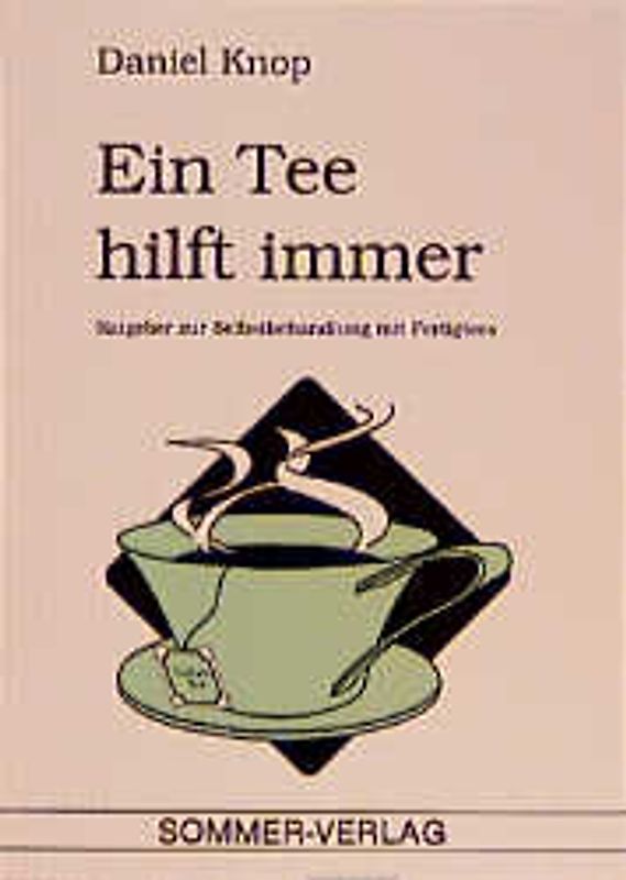 Ein Tee hilft immer. Ratgeber zur Selbstbehandlung mit Fertigtees