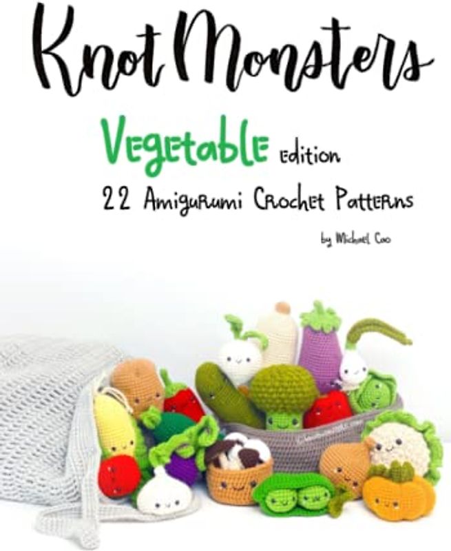 Knotmonsters: Vegetable edition: 22 Amigurumi Crochet Patterns