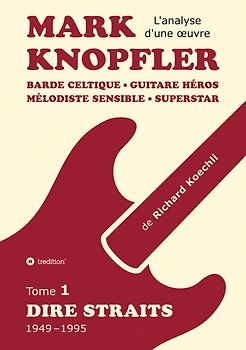 Mark Knopfler (tome 1, Dire Straits) – l'émouvant ouvrage de 548 pages