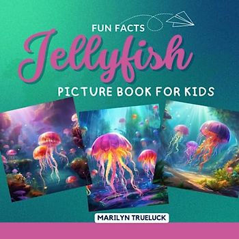 Jellyfish Fun Facts Picture Book for Kids: 100 Mind-Blowing Educational Unbelievable True Facts You Probably Didn't Know About This Amazing Animal for Children (Wild Animal Creatures Fun Facts Trivia)