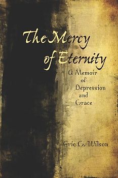 The Mercy of Eternity: A Memoir of Depression and Grace