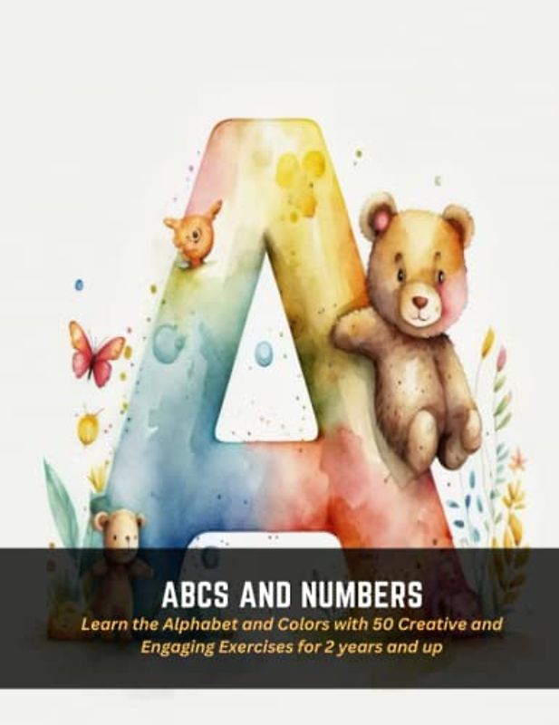 ABCs and Numbers: Learn the Alphabet and Colors with 50 Creative and Engaging Exercises for 2 years and up