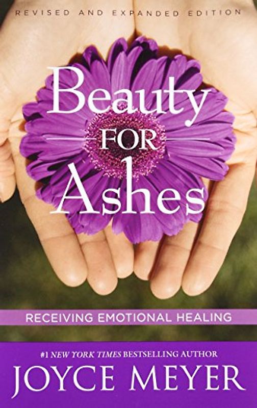 Beauty for Ashes: Receiving Emotional Healing - Joyce Meyer