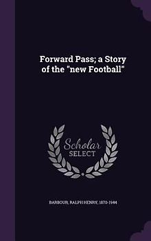 Forward Pass; a Story of the "new Football"