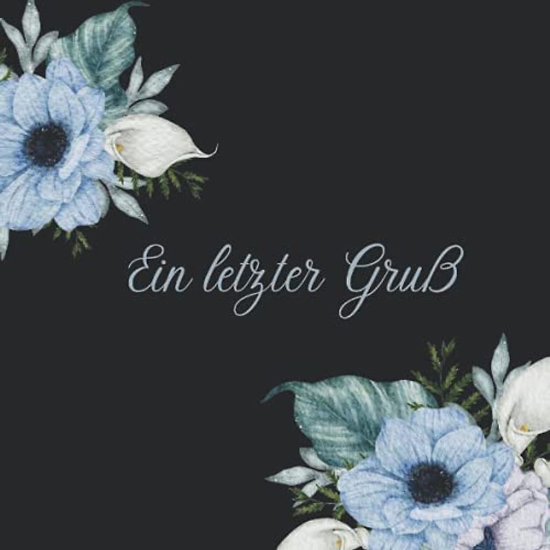 Ein letzter Gruß: Kondolenzbuch für die Trauerfeier zur Beerdigung. Diese Trauerbuch mit Blumenmotiv ist eine bleibende Erinnerung an die letzte Ehre ... für alle Trauernden Abschied zu nehmen.