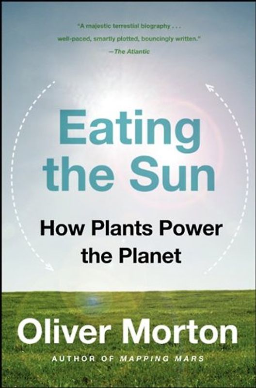 Eating the Sun: How Plants Power the Planet