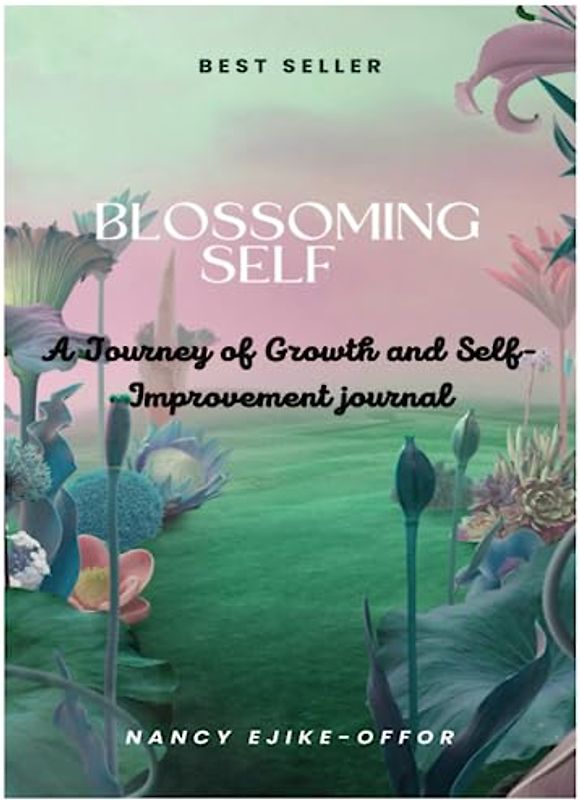 Blossoming self- A Journey of growth and Self improvement: A Journey of growth and Self improvement Journal