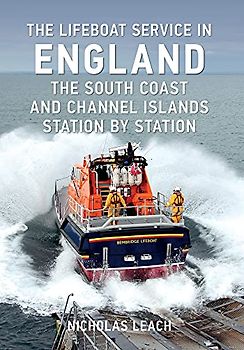 The Lifeboat Service in England: The South Coast and Channel Islands
