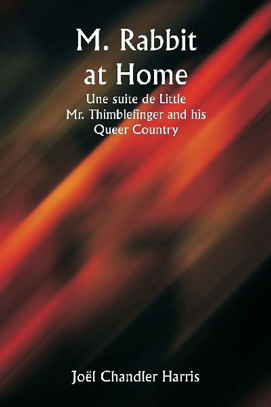 M. Rabbit at Home  Une suite de Little Mr. Thimblefinger and his  Queer Country