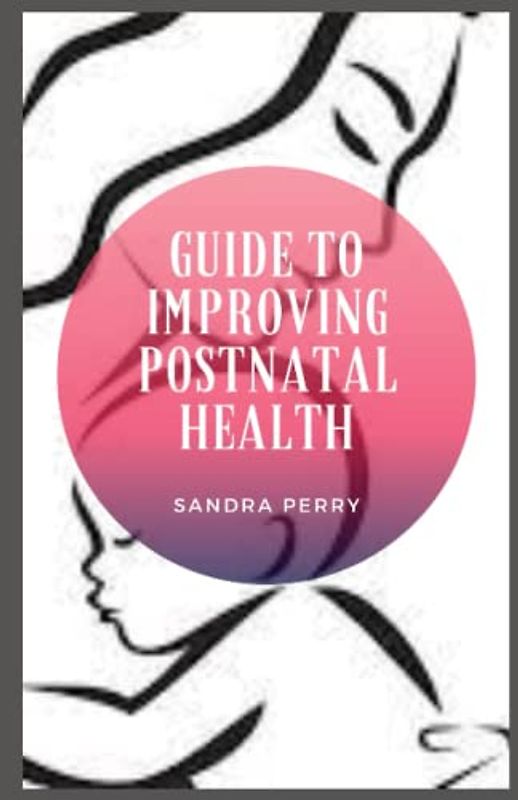 Guide to Improving Postnatal Health: The postnatal or postpartum period is the period that occurs immediately after childbirth.