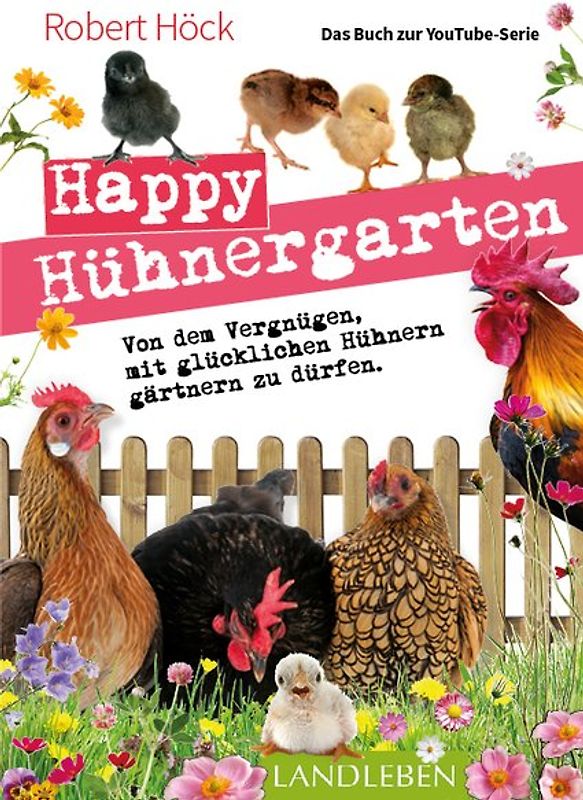 Happy Hühnergarten • Das zweite Buch zur YouTube-Serie „Happy Huhn“