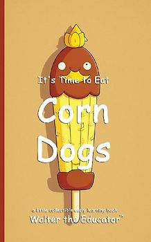 It's Time to Eat Corn Dogs