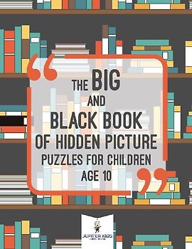 The Big and Black Book of Hidden Picture Puzzles for Children Age 10