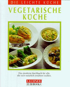 Die leichte Küche. Vegetarische Küche
