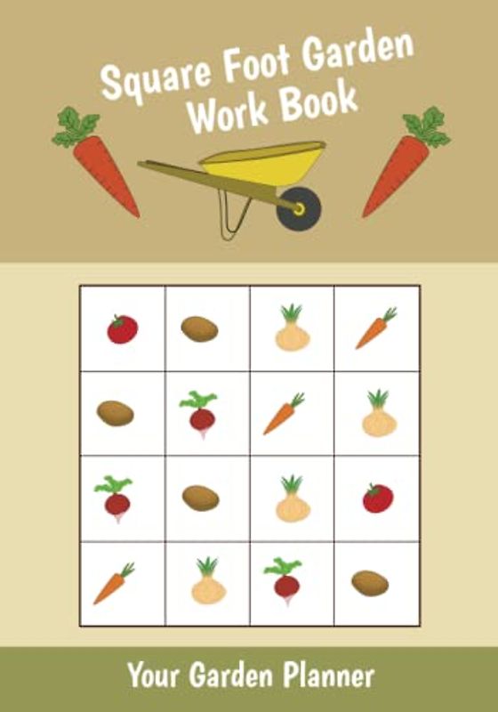Square Foot Garden Work Book: Get Your Hobby off to a Good Start With This Handy Gardening Log Book