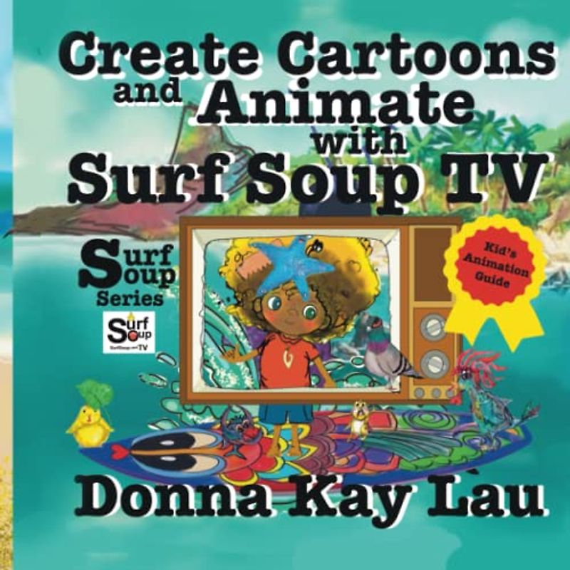 Create Cartoons and Animate with Surf Soup TV: Kid’s Animation Guide