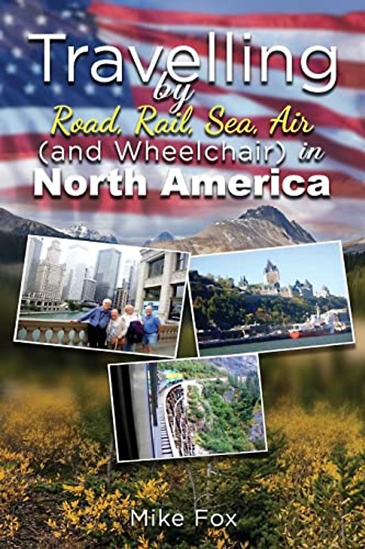 Travelling by Road, Rail, Sea, Air (And Wheelchair) in North America