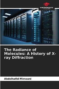The Radiance of Molecules: A History of X-ray Diffraction