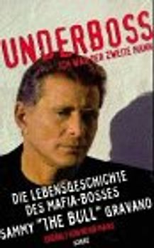 Underboss - Ich war der zweite Mann. Die Lebensgeschichte des Mafia-Bosses Sammy "The Bull" Gravano