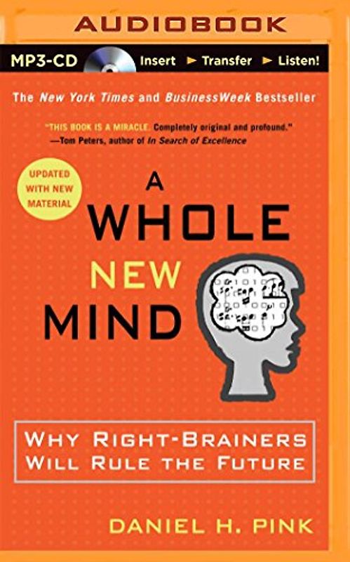 A Whole New Mind: Why Right-Brainers Will Rule the Future