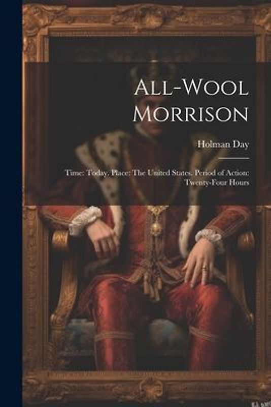 All-Wool Morrison: Time: Today. Place: The United States. Period of Action: Twenty-Four Hours