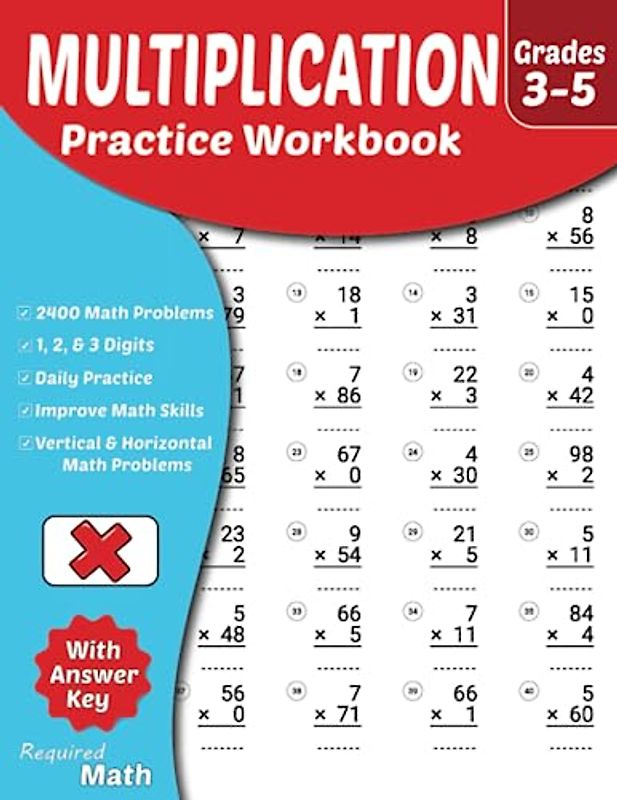 Required Math - Multiplication Practice Workbook Grades 3-5: Educational Mathematics Worksheets for Daily Practice with Answer Key, Ages 8 to 11, Single, Double, and Triple Digits, 2400 Math Problems