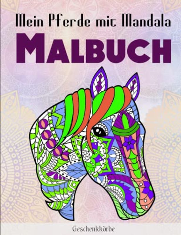 Mein Pferde mit Mandala - Malbuch - Geschenkkörbe: 50 tolle und anspruchsvolle Pferde-Mandala motive zum Ausmalen | Mache Mit Diesem Perfekten Geschenk Jeden Glücklich.