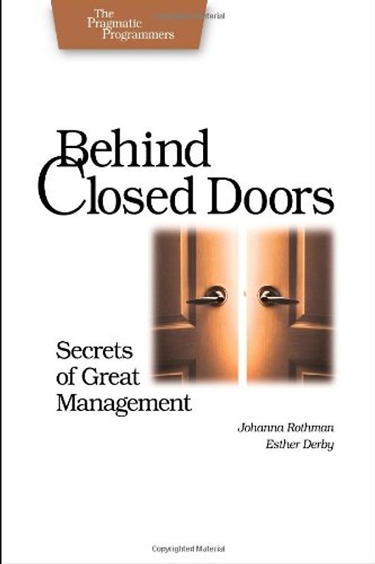 Behind Closed Doors: Secrets of Great Management (Pragmatic Programmers): Secrets of Great Managment - Johanna Rothman