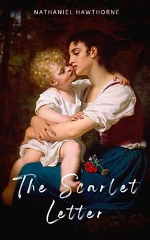 The Scarlet Letter: Original 1850 Classic (Annotated)
